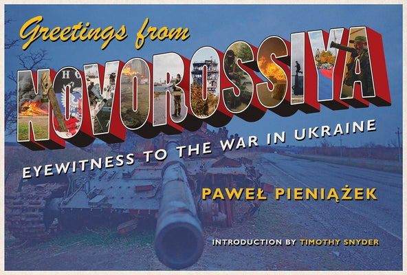 Greetings from Novorossiya: Eyewitness to the War in Ukraine Paperback University of Pittsburgh Press