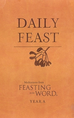 Daily Feast: Meditations from Feasting on the Word: Year A Leather Westminster John Knox Press