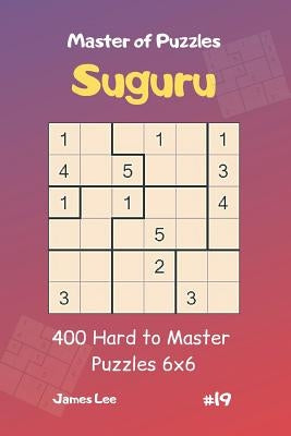 Master of Puzzles Suguru - 400 Hard to Master Puzzles 6x6 Vol.19 Paperback Independently Published