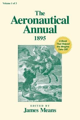 The Aeronautical Annual 1895: A Book That Helped the Wrights Take Off! by Markowski, Mike