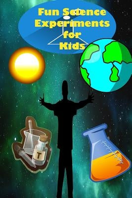 Fun Science Experiments for Kids: Fun science books for kids, Science can do at home Paperback Createspace Independent Publishing Platform