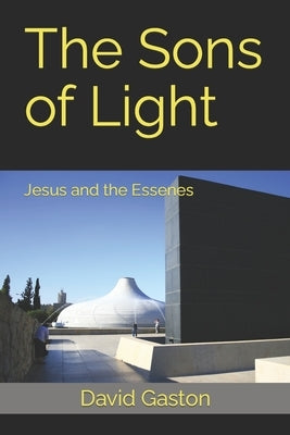 The Sons of Light: Jesus and the Essenes Paperback Independently Published