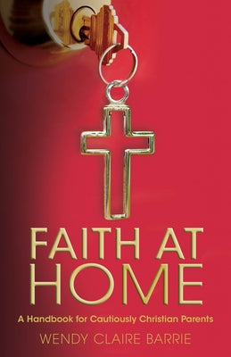 Faith at Home: A Handbook for Cautiously Christian Parents Paperback Morehouse Publishing