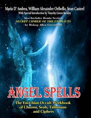 Angel Spells: The Enochian Occult Workbook Of Charms, Seals, Talismans And Ciphers by Casteel, Sean