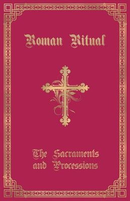 The Roman Ritual: Volume I: Sacraments and Processions Paperback Caritas Publishing