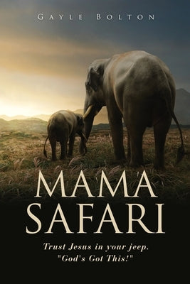 Mama Safari: Trust Jesus in your jeep. "God's Got This!" Paperback Xulon Press