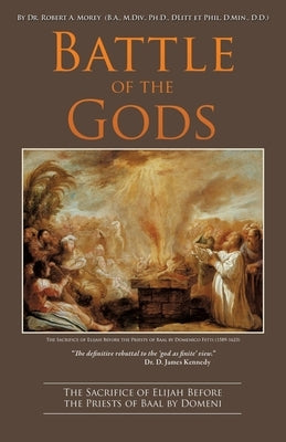 Battle of the Gods: JAMES KENNEDY The definitive rebuttal of the 'god as finite' view DR. D. JAMES KENNEDY by Morey, Robert a.