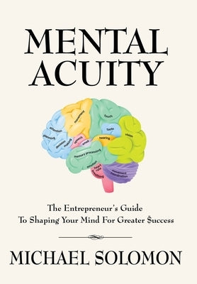 Mental Acuity: The Entrepreneur's Guide to Shaping Your Mind for Greater $uccess by Solomon, Michael