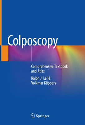 Colposcopy: Comprehensive Textbook and Atlas by Lellé, Ralph J.