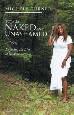 Totally Naked and Unashamed: Exposing the Lies of the Enemy Paperback WestBow Press