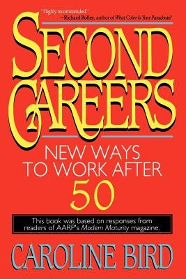 Second Careers: New Ways to Work After 50 by Bird, Caroline