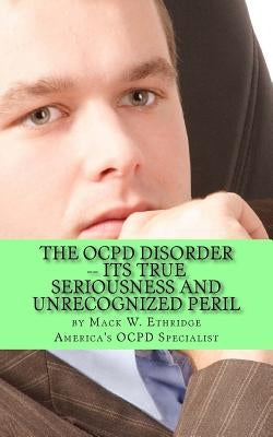 The OCPD Disorder -- Its True Seriousness and Unrecognized Peril Paperback Createspace Independent Publishing Platform