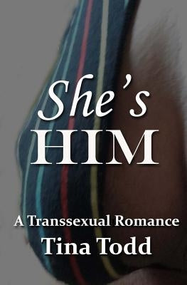 She's Him: A Transsexual Romance by Todd, Tina