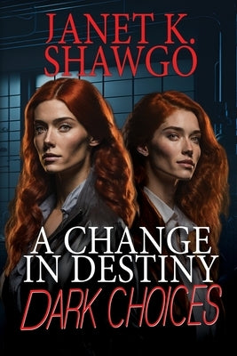A Change in Destiny: Dark Choices by Shawgo, Janet K.