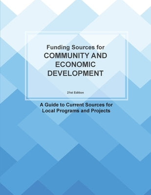 Funding Sources for Community and Economic Development: A Guide to Current Sources for Local Programs and Projects by Schcafer, Louis S.