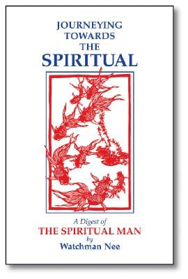 Journeying Towards the Spiritual: A Digest of the Spiritual Man in 42 Lessons by Nee, Watchman