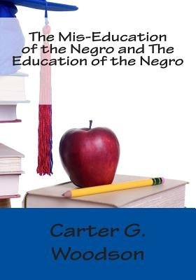 The Mis-Education of the Negro and The Education of the Negro by Woodson, Carter G.