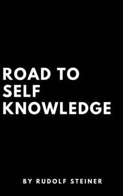 Road to Self Knowledge by Steiner, Rudolf