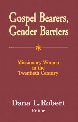 Gospel Bearers, Gender Barriers: Missionary Women in the Twentieth Century Paperback Orbis Books