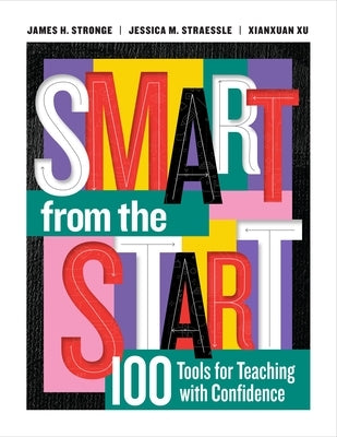 Smart from the Start: 100 Tools for Teaching with Confidence by Stronge, James H.