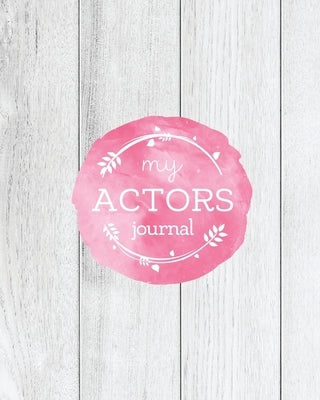 Actors Journal: Audition Notebook, Prompts & Blank Lined Notes To Write, Theater Performance Auditions, Gift, Diary Log Book by Newton, Amy
