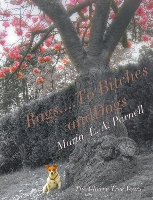 Rags ....to Bitches and Dogs: The Cherry Tree Years, Volume II by Parnell, Maria