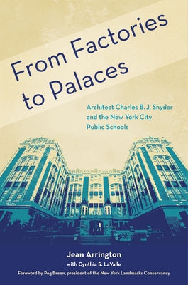 From Factories to Palaces: Architect Charles B. J. Snyder and the New York City Public Schools by Arrington, Jean