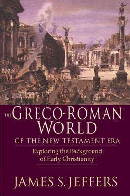 The Greco-Roman World of the New Testament Era: Exploring the Background & Early Christianity Paperback IVP Academic