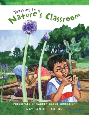 Teaching in Nature's Classroom: Principles of Garden-Based Education Environmental Design Lab Press