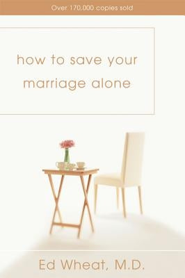 How to Save Your Marriage Alone by Wheat, Ed