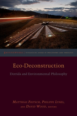 Eco-Deconstruction: Derrida and Environmental Philosophy Paperback Fordham University Press
