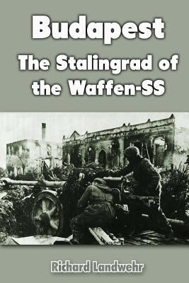 Budapest: The Stalingrad of the Waffen-SS Paperback Createspace Independent Publishing Platform