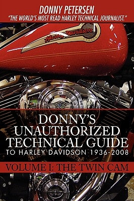 Donny's Unauthorized Technical Guide to Harley Davidson 1936-2008: Volume I: The Twin Cam by Petersen, Donny