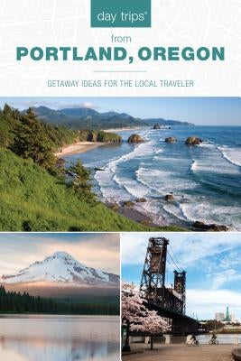 Day Trips(r) from Portland, Oregon: Getaway Ideas for the Local Traveler Paperback Globe Pequot Press