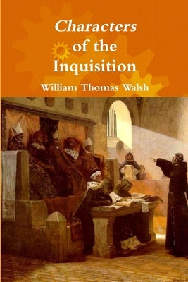 Characters of the Inquisition by Walsh, William Thomas