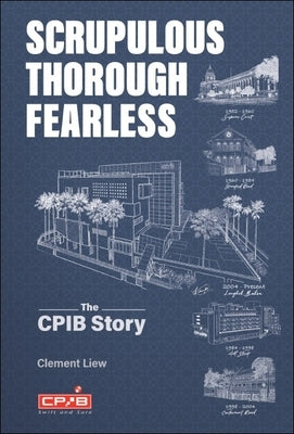 Scrupulous, Thorough, Fearless: The Cpib Story Paperback World Scientific Publishing Company