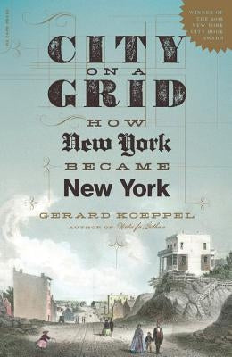 City on a Grid: How New York Became New York Paperback Da Capo Press