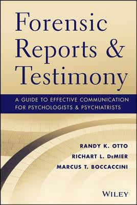 Forensic Reports and Testimony: A Guide to Effective Communication for Psychologists and Psychiatrists by Otto, Randy K.