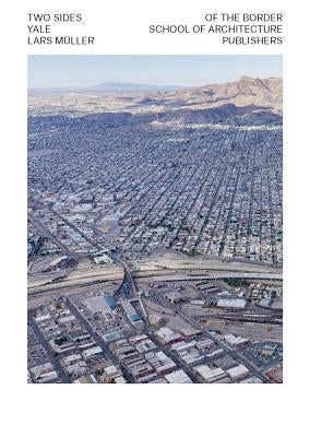 Two Sides of the Border: Reimagining the Region Paperback Lars Muller Publishers