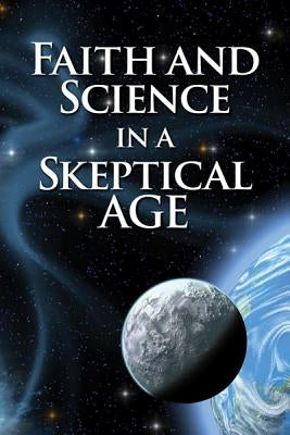 Faith and Science in a Skeptical Age Paperback Concordia Publishing House