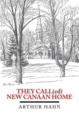 They Call(ed) New Canaan Home: Volume 1 by Hahn, Arthur