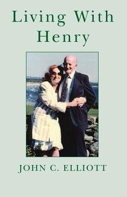 Living with Henry by Elliott, John C.