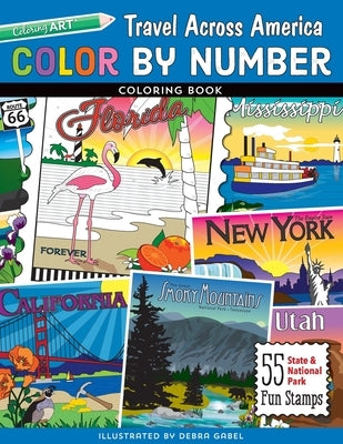 Color by Number Travel Across America Coloring Book: 55 Fun State & National Park Stamps by Gabel, Debra