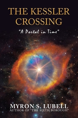 The Kessler Crossing: "A Portal in Time" by Lubell, Myron S.