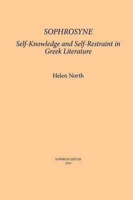 Sophrosyne: Self-knowledge and Self-restraint in Greek Literature by North, Helen