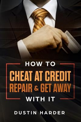 How To Cheat At Credit Repair & Get Away With It Paperback Independently Published