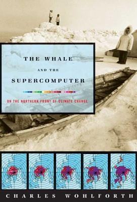 The Whale and the Supercomputer: On the Northern Front of Climate Change Paperback Farrar, Strauss & Giroux-3pl