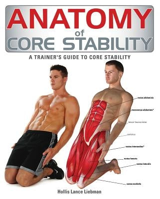 Anatomy of Core Stability: A Trainer's Guide to Core Stability by Liebman, Hollis