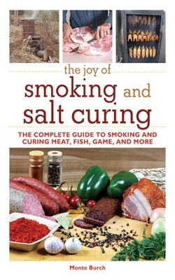The Joy of Smoking and Salt Curing: The Complete Guide to Smoking and Curing Meat, Fish, Game, and More Skyhorse Publishing