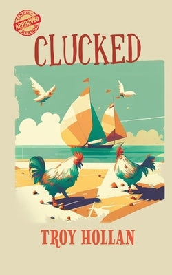 Clucked: A Quirky Nautical Tale of Adventure, Misadventure, and Justice Served Paperback Black Rose Writing
